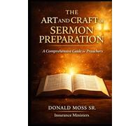 The Art and Craft of Sermon Preparation: The Art and Craft of Sermon Preparation