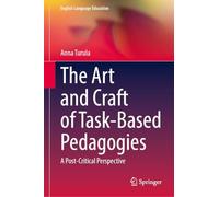 The Art and Craft of Task-Based Pedagogies: A Post-Critical Perspective (English Language Education, 46)