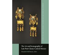 The Art and Iconography of Late Post-Classic Central Mexico (Dumbarton Oaks Pre-Columbian Symposia and Colloquia)