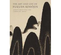 The Art and Life of Fukuda Kodojin Japan's Great Poet and Landscape Artist