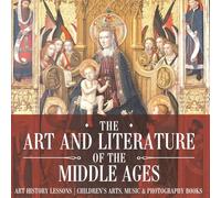 The Art and Literature of the Middle Ages - Art History Lessons | Children's Arts, Music & Photography Books