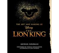 The Art and Making of The Lion King: Foreword by Thomas Schumacher, Afterword by Jon Favreau: Behind-The-Scenes Stories from the New Live-Action Classic