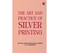 The Art and Practice of Silver Printing