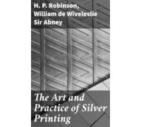 The Art And Practice Of Silver Printing (ebook)
