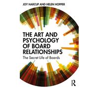 The Art and Psychology of Board Relationships: The Secret Life of Boards