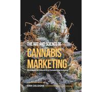 The Art and Science of Cannabis Marketing: Strategies for Growth in a Competitive Industry