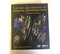 The Art and Science of Digital Compositing: Techniques for Visual Effects, Animation and Motion Graphics (The Morgan Kaufmann Series in Computer Graphics)