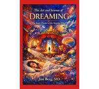 The Art and Science of Dreaming: The Inner Theater of the Sleeping Mind (The writings of Jim Berg, MD)