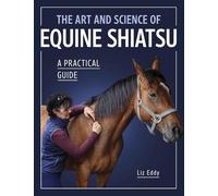The Art and Science of Equine Shiatsu: A practical guide
