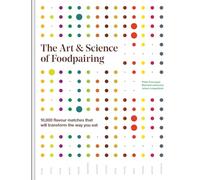 The Art and Science of Foodpairing: 10,000 Flavour Matches That Will Transform the Way You Eat