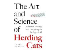 The Art and Science of Herding Cats: Influence, Identity, and Leadership When Control Is an Illusion In The Age Of AI