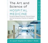 THE ART AND SCIENCE OF HOSPITAL MEDICINE: Evidence-Based Protocols, Clinical Cases, and the Humanistic Practice of Inpatient Care