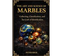 The Art and Science of Marbles: Collecting, Classification, and the Craft of Identification