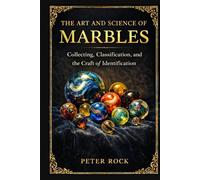The Art and Science of Marbles: Collecting, Classification, and the Craft of Identification