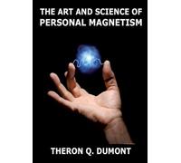 The Art And Science Of Personal Magnetism: Annotated Edition