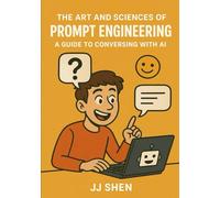 The Art and Science of Prompt Engineering: A Guide to Conversing with AI