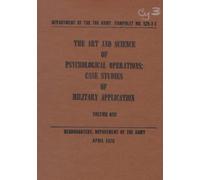 The Art and Science of Psychological Operations: Case Studies of Military Application (Volume One), April 1976