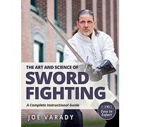 The Art and Science of Sword Fighting: A Complete Instructional Guide (Martial Science)