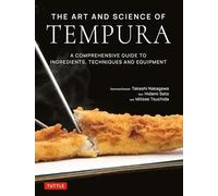The Art and Science of Tempura: A Comprehensive Guide to Ingredients, Techniques and Equipment