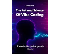 The Art and Science of Vibe Coding: A Vendor-Neutral Approach (Volume Two)