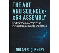 The Art and Science of x64 Assembly: Understanding Architecture, Performance, and Exploit Engineering (Tech Essentials and Tutorials Made Easy for Beginners)