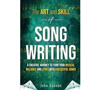The Art and Skill of Songwriting: A Roadmap for your Songwriting Success