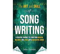 The Art and Skill of Songwriting: A Roadmap for your Songwriting Success