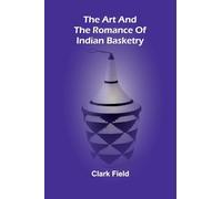 The Art And The Romance Of Indian Basketry