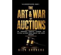 THE ART AND WAR OF AUCTIONS - The Operator's Complete Playbook for Flipping Auctions, Coins, Jewelry, and Estate Treasure Into Consistent Profit