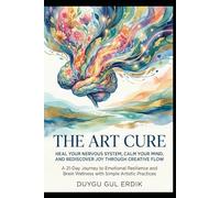 THE ART CURE: HEAL YOUR NERVOUS SYSTEM, CALM YOUR MIND, AND REDISCOVER JOY THROUGH CREATIVE FLOW: A 21-Day Journey to Emotional Resilience and Brain ... Practices (THE RADIANT ALIGNMENT TRILOGY)