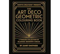 The Art Deco Geometric Colouring Book: A Timeless Collection of Glamour, Geometry & Grace