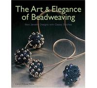 The Art & Elegance of Beadweaving: New Jewelry Designs with Classic Stitches