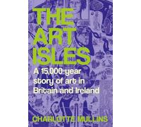 The Art Isles: A 15,000-Year Story of Art in Britain and Ireland
