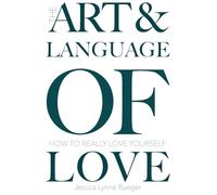 The art & language of love: How to Really Love Yourself