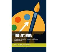 The Art MBA: A Business Manual for Painters and Creative Professionals (The Art Series)