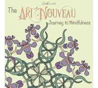 The Art Nouveau Journey to Mindfulness: An Art Nouveau Inspired Mindfulness Colouring Book with Mandalas for Relaxation, Stress Relief and Creative Calm