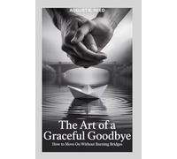 The Art of a Graceful Goodbye: How to Move On Without Burning Bridges