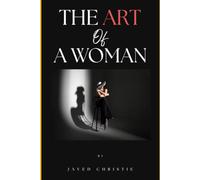 The Art of a Woman: Understanding the mind, strength and heart of the woman you love