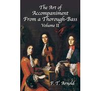 The Art of Accompaniment from a Thorough-Bass: As Practiced in the XVII and XVIII Centuries, Volume II: 2 (American Musicological Society-Music Library Association Reprint Series)