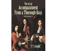 The Art of Accompaniment from a Thorough-Bass: Vol I: As Practiced in the Xv11th and Xv111th Centuries: 1 (American Musicological Society-Music Library Association Reprint Series)