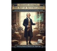 The Art of Accumulation: An Almanack for Young Fortunes: Wherein is Demonstrated the Path to Vast, even Quadrillion, Wealth
