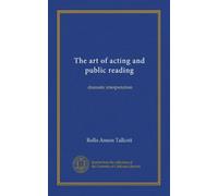 The art of acting and public reading: dramatic interpretation