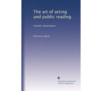 The art of acting and public reading: Dramatic interpretation