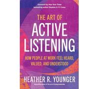 The Art of Active Listening: How People at Work Feel Heard, Valued, and Understood