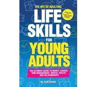 The ART of ADULTING - Like Skills for Young Adults: The Ultimate Guide to Money, Career, Time Management, Mental Health, and Relationships