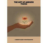 The Art Of Ageless Touch: A Senior'S Guide To Revitalization