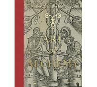 The Art of Alchemy From the Middle Ages to Modern Times /anglais (Wunderkammer)