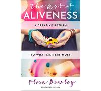 The Art of Aliveness: A Creative Return to What Matters Most (Hierophant Creative Healing)