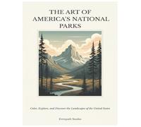 The Art of America’s National Parks: Color, Explore, and Discover the Landscapes of the United States