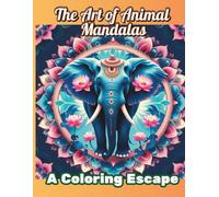 The Art of Animal Mandalas: A Coloring Escape: 50 Intricate Animal Mandala Designs for Relaxation, Creativity, and Mindfulness